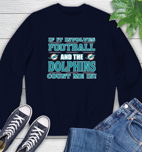 NFL If It Involves Football And The Miami Dolphins Count Me In Sports Sweatshirt 3