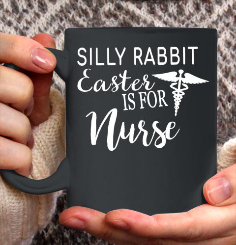 Nurse Shirt Silly Rabbit Easter Is For Nurse T Shirt Ceramic Mug 11oz