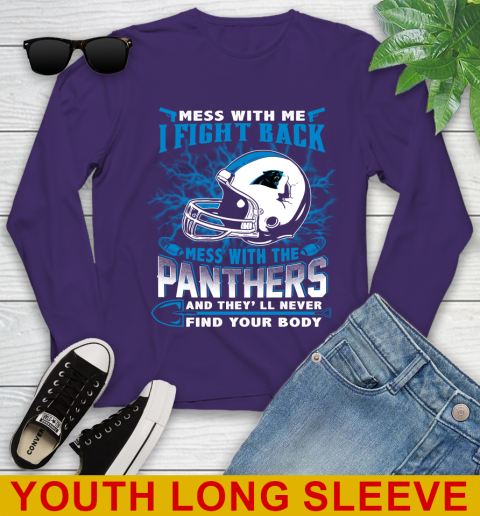NFL Football Carolina Panthers Mess With Me I Fight Back Mess With My Team And They'll Never Find Your Body Shirt Youth Long Sleeve 4