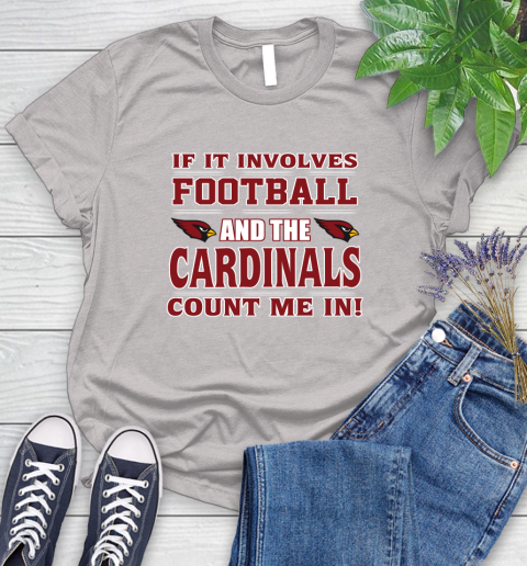 NFL If It Involves Football And The Arizona Cardinals Count Me In Sports Women's T-Shirt 10