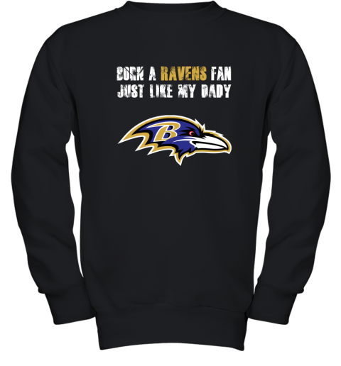 Baltimore Ravens Born A Ravens Fan Just Like My Daddy Shirts Youth Sweatshirt