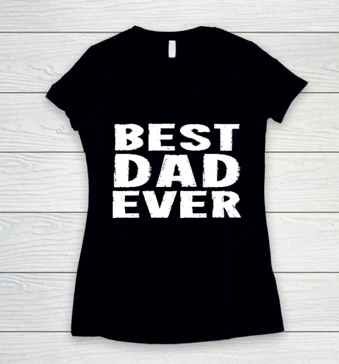 Father's Day Funny Gift Ideas Apparel  Best Dad Ever  White T Shirt Women's V-Neck T-Shirt