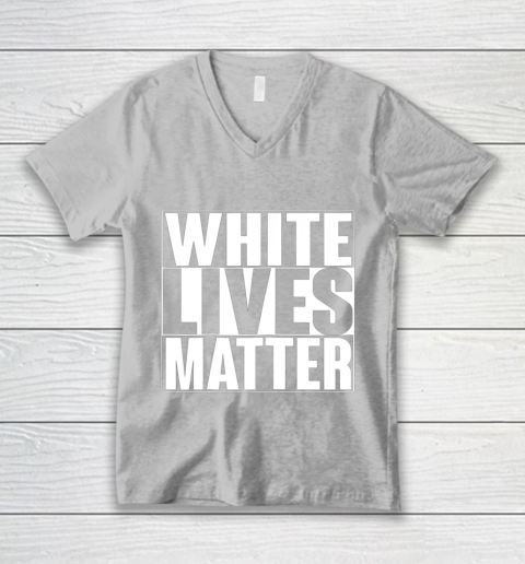White Lives Matter Tshirt V-Neck T-Shirt 3