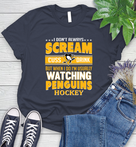 Pittsburgh Penguins NHL Hockey I Scream Cuss Drink When I'm Watching My Team Women's T-Shirt 14