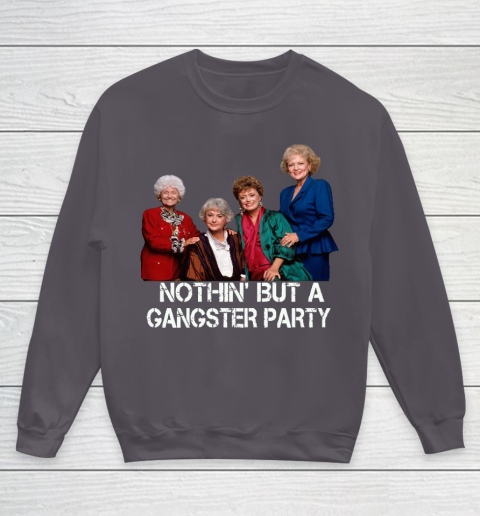 Golden Girls Shirt Bff Tee Best Friends  Nothin' But A Gangter Party Youth Sweatshirt 5