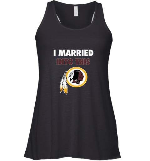 I Married Into This Washington Redskins Football NFL Racerback Tank