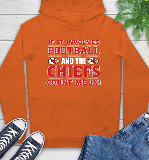 NFL If It Involves Football And The Kansas City Chiefs Count Me In Sports Hoodie 5