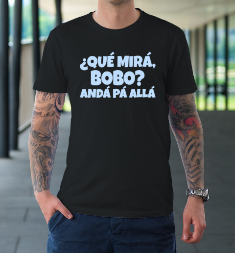 Qué Miras Bobo Qué Mira Bobo T-Shirt | Tee For Sports