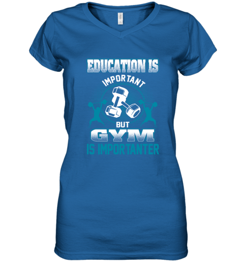 Education Is Important But GYM Is Importanter Women's V-Neck T-Shirt 4