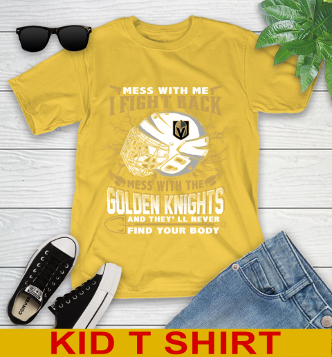 Vegas Golden Knights Mess With Me I Fight Back Mess With My Team And They'll Never Find Your Body Shirt Youth T-Shirt 9