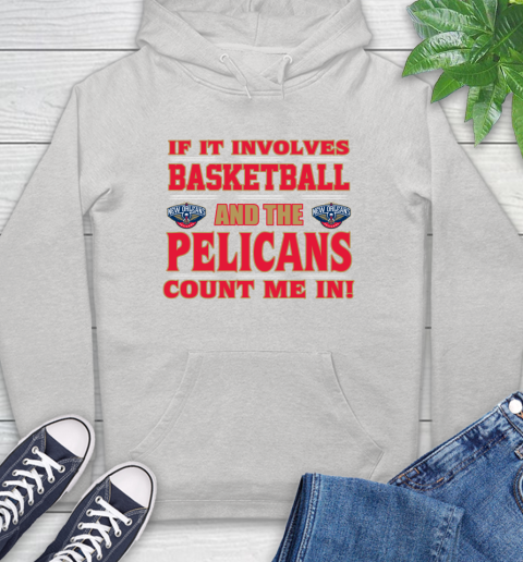NBA If It Involves Basketball And New Orleans Pelicans Count Me In Sports Hoodie