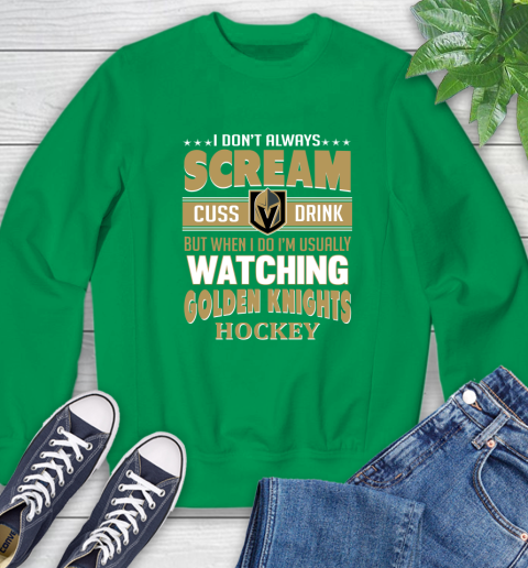 Vegas Golden Knights NHL Hockey I Scream Cuss Drink When I'm Watching My Team Sweatshirt 7