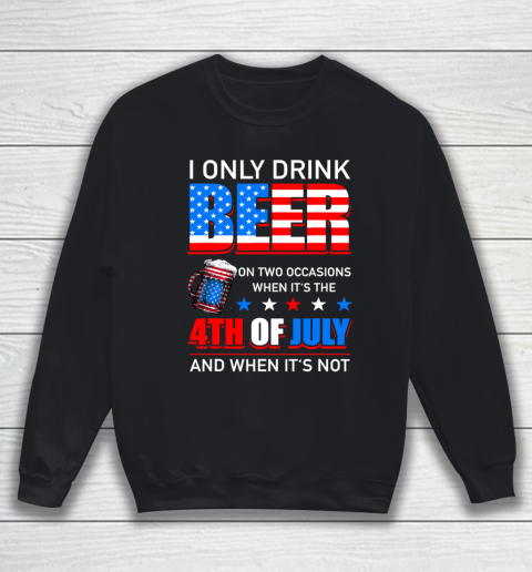 Beer Lover Funny Shirt I Only Drink Beer On Two Occasions Sweatshirt