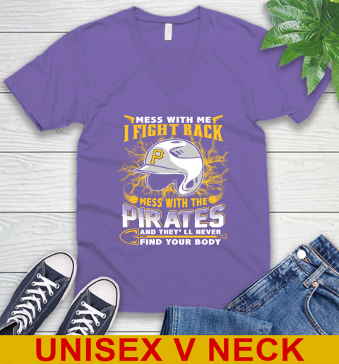 MLB Baseball Pittsburgh Pirates Mess With Me I Fight Back Mess With My Team And They'll Never Find Your Body Shirt V-Neck T-Shirt 8