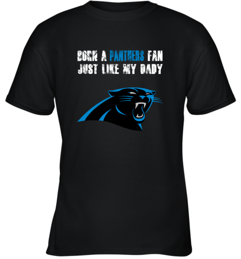 Carolina Panthers Born A Panthers Fan Just Like My Daddy Youth T-Shirt