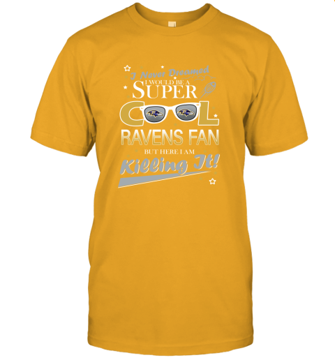 Baltimore Ravens NFL Football I Never Dreamed I Would Be Super Cool Fan Unisex Jersey Tee