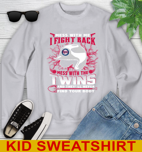 MLB Baseball Minnesota Twins Mess With Me I Fight Back Mess With My Team And They'll Never Find Your Body Shirt Youth Sweatshirt 3