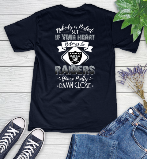 NFL Football Oakland Raiders Nobody Is Perfect But If Your Heart Belongs To Raiders You're Pretty Damn Close Shirt Women's V-Neck T-Shirt 2