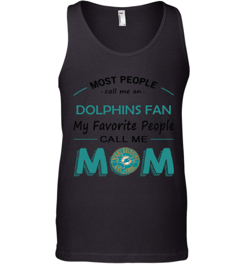 Most People Call Me Miami Dolphins Fan Football Mom Tank Top