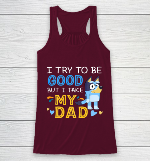 Bluey Dad try to be good but I take after my Dad Racerback Tank 2