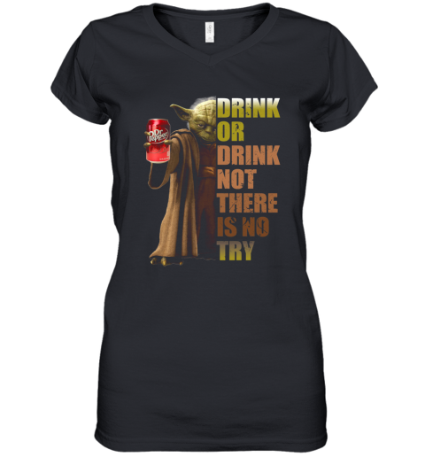Dr. Pepper Master Yoda Drink Or Drink Not There Is No Try Women's V-Neck T-Shirt