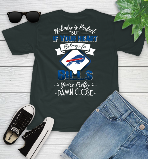 NFL Football Buffalo Bills Nobody Is Perfect But If Your Heart Belongs To Bills You're Pretty Damn Close Shirt Youth T-Shirt 5