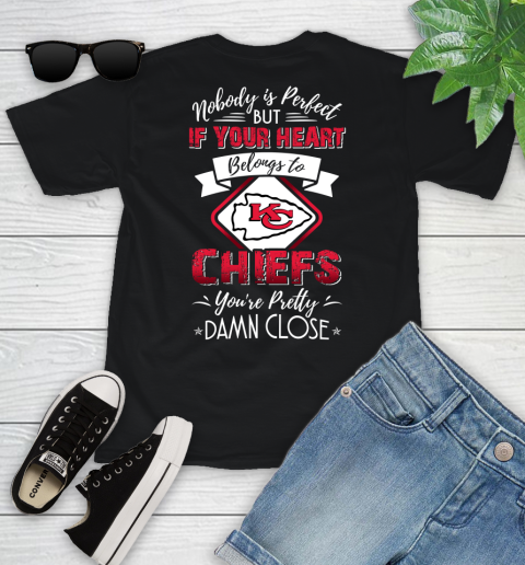 NFL Football Kansas City Chiefs Nobody Is Perfect But If Your Heart Belongs To Chiefs You're Pretty Damn Close Shirt Youth T-Shirt