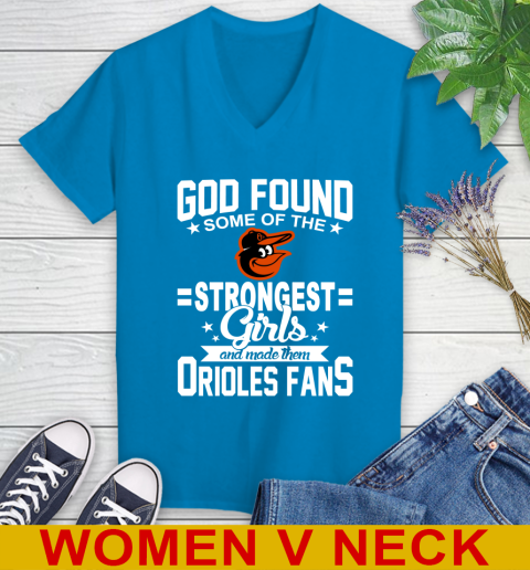 Baltimore Orioles MLB Baseball God Found Some Of The Strongest Girls Adoring Fans Women's V-Neck T-Shirt 7