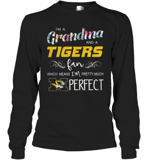 I'M A Grandma And A Tigers Fan Which Means I'M Pretty Much Perfect Long Sleeve T-Shirt