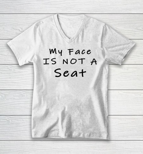 Funny White Lie Party My Face Is Not A Seat V-Neck T-Shirt