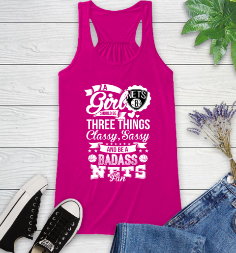Brooklyn Nets NBA A Girl Should Be Three Things Classy Sassy And A Be Badass Fan Racerback Tank 7