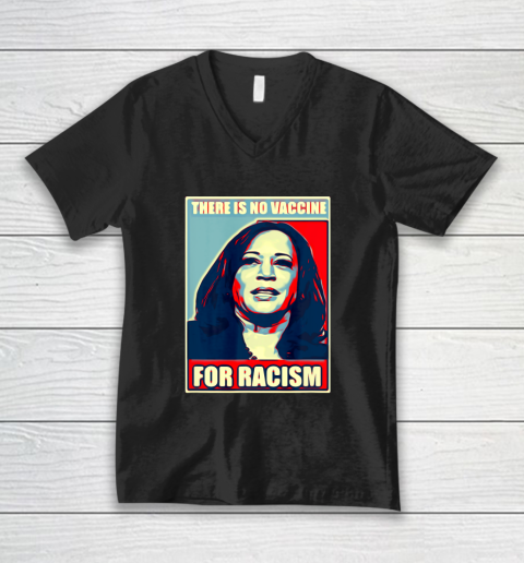 There is no vaccine for racism shirt Kamala Harris V-Neck T-Shirt