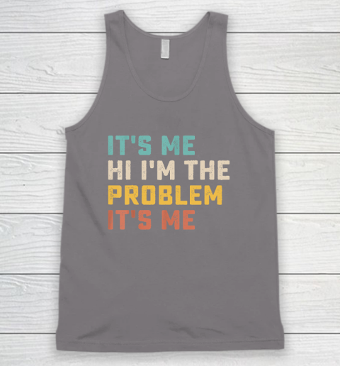 Funny Quote It's Me Hi I'm the Problem It's Me Tank Top 5