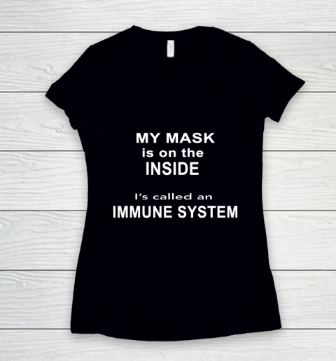 My Mask Is On The Inside It s Called An Immune System Funny Qoute Women's V-Neck T-Shirt