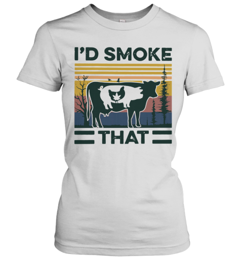Vintage Cannabis Chicken Pig Cow I'd Smoke That Women's T-Shirt