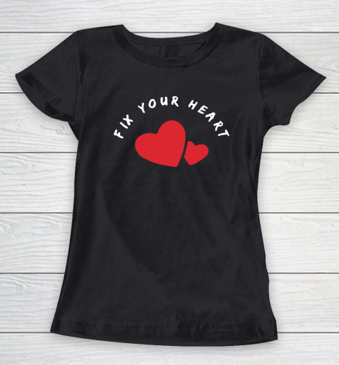FIX YOUR HEART Women's T-Shirt
