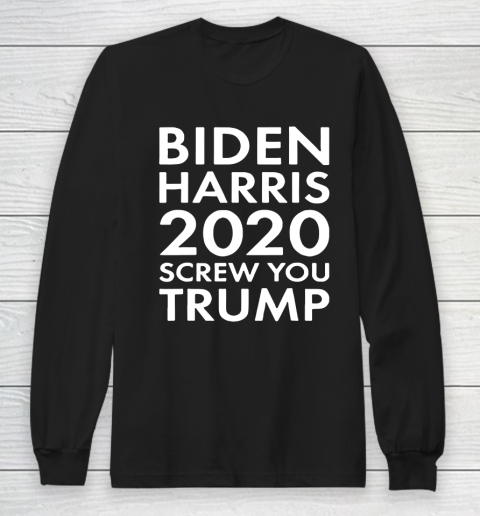 BIDEN HARRIS 2020 Screw You Trump Long Sleeve T-Shirt