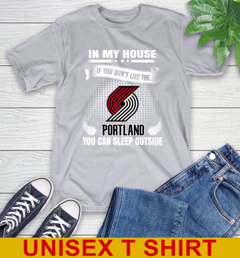 Portland Trail Blazers NBA Basketball In My House If You Don't Like The  Blazers You Can Sleep Outside Shirt T-Shirt 5