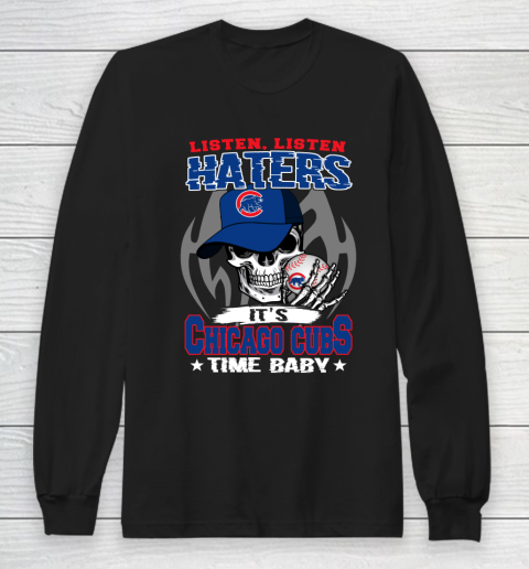 Listen Haters It is CUBS Time Baby MLB Long Sleeve T-Shirt