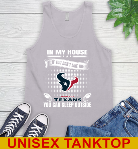 Houston Texans NFL Football In My House If You Don't Like The  Texans You Can Sleep Outside Shirt Tank Top 3