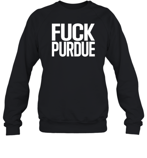 Fuck Purdue Sweatshirt