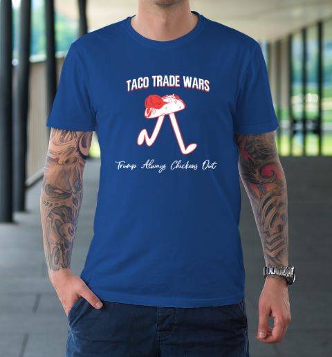 Taco Trade War Trump Always Chickens Out T-Shirt 7