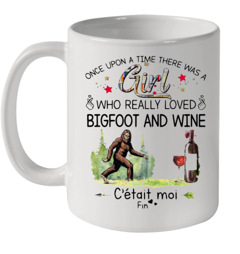 Once Upon A Time There Was A Girl Who Really Loved Bigfoot And Wine Ceramic Mug 11oz