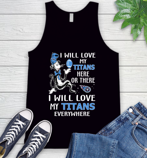 NFL Football Tennessee Titans I Will Love My Titans Everywhere Dr Seuss Shirt Tank Top