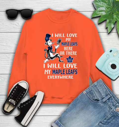NHL Hockey Toronto Maple Leafs I Will Love My Maple Leafs Everywhere Dr Seuss Shirt Sweatshirt 3