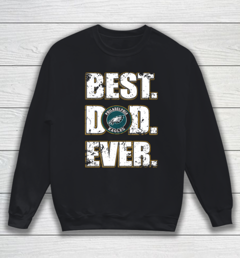 NFL Philadelphia Eagles Football Best Dad Ever Family Shirt Sweatshirt