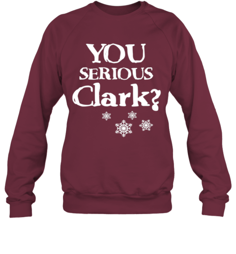 You Serious Clark Funny Christmas Vacation Movie Quote Cousin Eddie Christmas Sweatshirt - Cheap ...