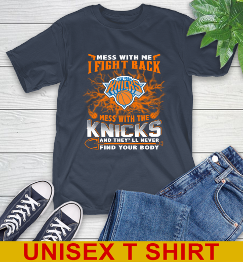 NBA Basketball New York Knicks Mess With Me I Fight Back Mess With My Team And They'll Never Find Your Body Shirt T-Shirt 3