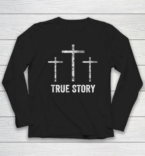 Christian Easter Resurrection Day True Story Jesus Cross Long Sleeve T-Shirt
