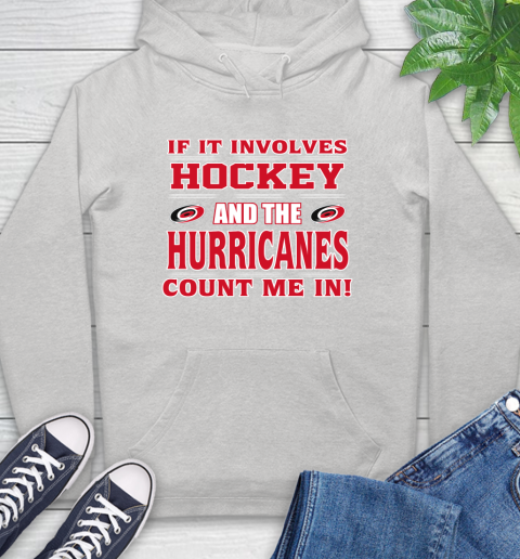 NHL If It Involves Hockey And The Carolina Hurricanes Count Me In Sports Hoodie